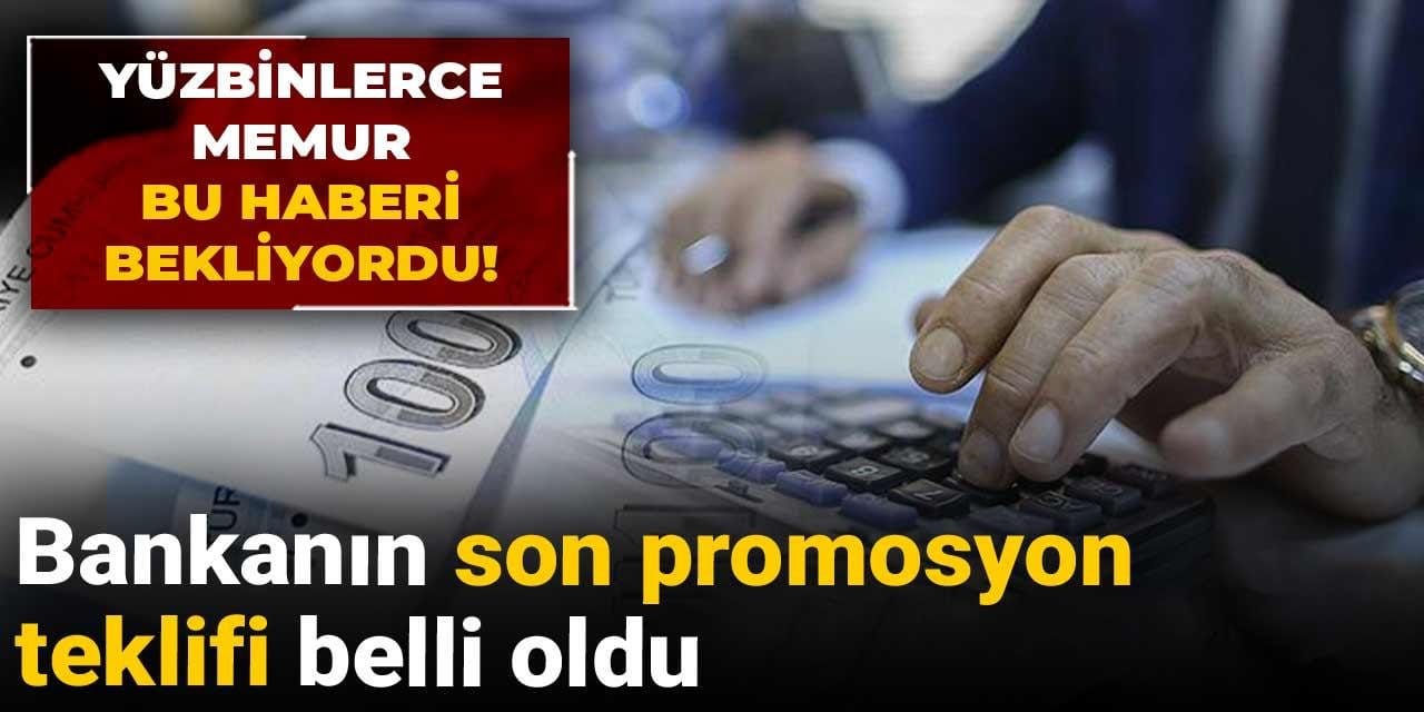 yuz binlerce memur bu haberi bekliyordu bankanin son promosyon teklifi belli oldu UAZxIGYt