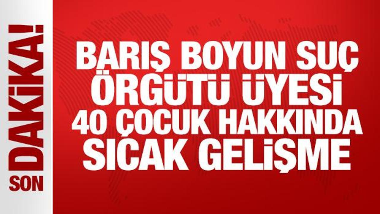 Son Dakika: Barış Boyun suç örgütü üyesi 40 çocuğa dava