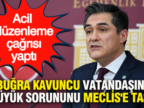 Bugra kavuncu vatandasin 2 buyuk sorununu meclise tasidi acil duzenleme cagrisi yapti nEWFg22C