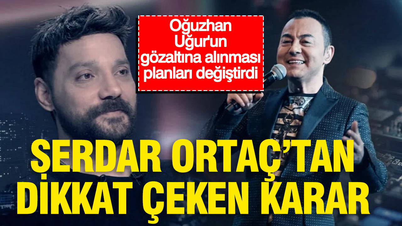 Oguzhan ugurun gozaltisinin ardindan serdar ortactan dikkat ceken karar E8VBjeB7